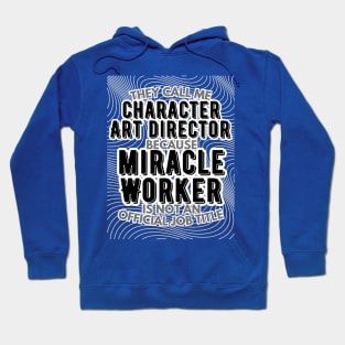 They call me Character Art Director because Miracle Worker is not an official job title | VFX | 3D Animator | CGI | Animation | Artist Hoodie